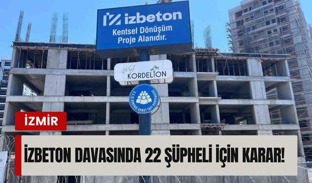 İZBETON davasında 22 şüpheli için karar verildi