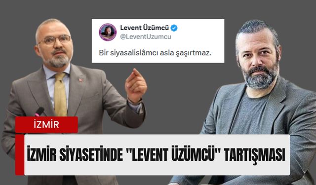 İzmir siyasetinde 'Levent Üzümcü' tartışması: AK Parti’den sert tepki