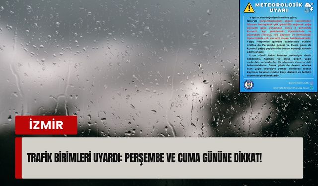 İzmir Trafik Birimleri uyardı: Perşembe ve cuma gününe dikkat!