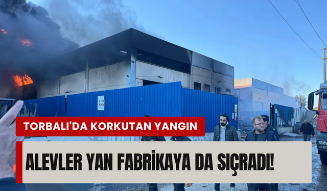 İzmir'de fabrika yangını! Alevler bir anda büyüdü, etrafı duman kapladı