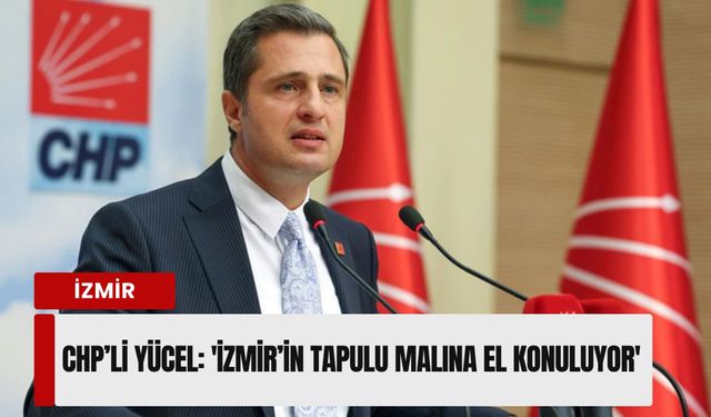 İzmir’de taşınmaz krizi Meclis’te: 'İzmir’in tapulu malına el konuluyor'