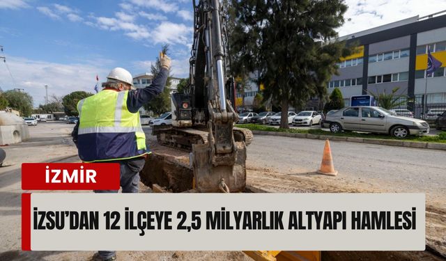 12 ilçeye 2,5 milyarlık altyapı hamlesi: 70 kilometrelik yeni hat geliyor