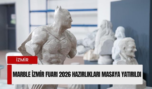 Marble İzmir Fuarı 2026 hazırlıkları masaya yatırıldı