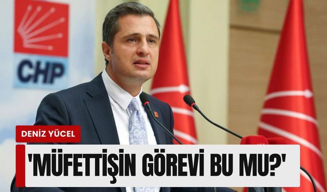 Deniz Yücel’den Bakan Tekin’e sert çıkış: 'Müfettişin görevi bu mu?'