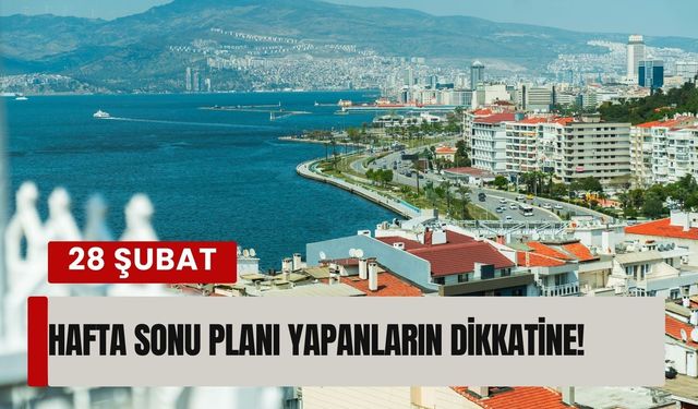 İzmir’de 28 Şubat Cumartesi hava durumu: Plan yapacakların dikkatine!