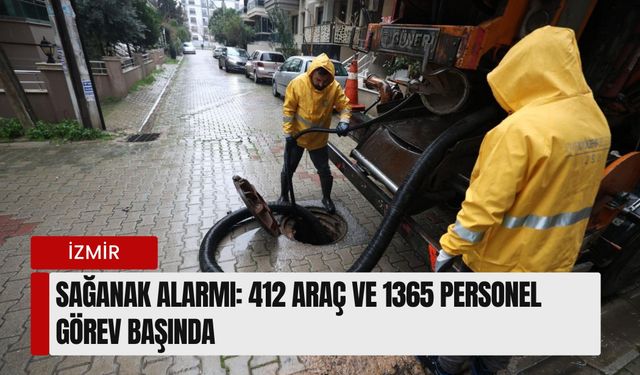 İzmir’de sağanak alarmı: 412 araç ve 1365 personel görev başında