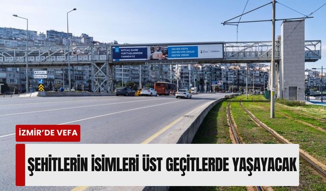Şehitlerin isimleri üst geçitlerde yaşayacak