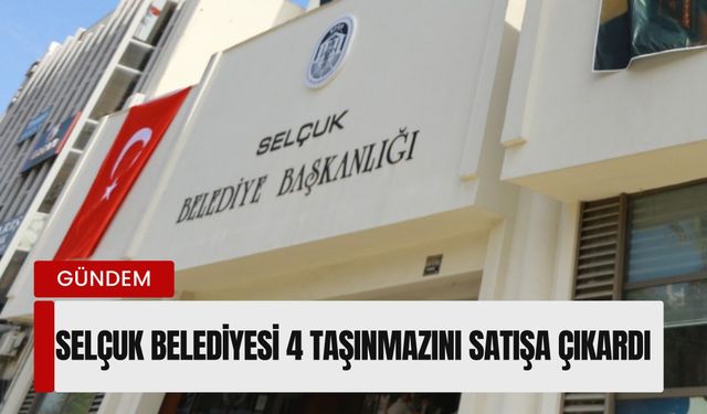 Selçuk Belediyesi 4 taşınmazını satışa çıkardı: 35 milyon TL bekleniyor