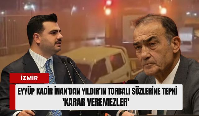 Eyyüp Kadir İnan'dan Torbalı tartışmasına tepki: 'Karar veremezler'