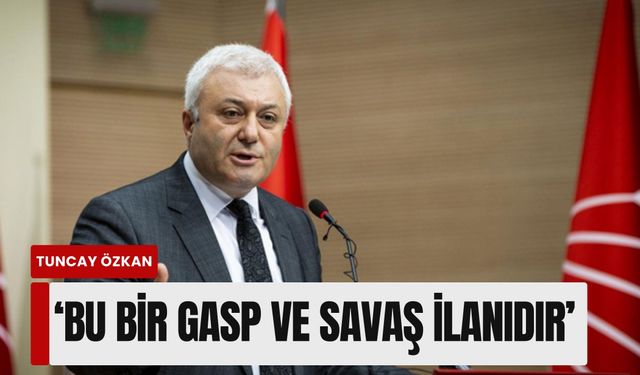 Tuncay Özkan'dan İzmir tepkisi: 'Bu bir gasp ve savaş ilanıdır'
