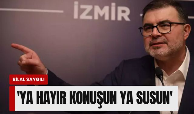 Bilal Saygılı'dan CHP'ye sert tepki: 'Ya hayır konuşun ya susun'