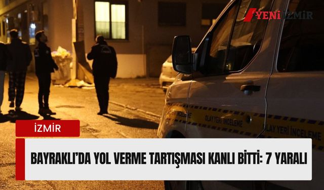 Bayraklı’da yol verme tartışması kanlı bitti: 7 yaralı