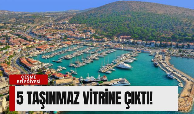 Çeşme Belediyesi'nden dev arsa satışı: 5 taşınmaz vitrine çıktı!