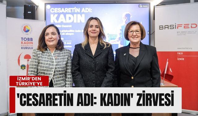 İzmir’den Türkiye’ye güçlü çağrı: 'Cesaretin Adı: Kadın' zirvesi