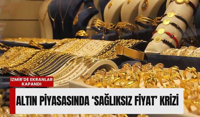 İzmir Kuyumcular Odası'ndan flaş karar: Altın fiyat ekranları karaborsa gerekçesiyle kapatıldı