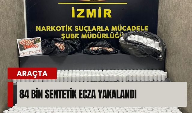 İzmir’de araçta 84 bin sentetik ecza yakalandı