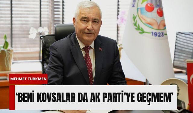 Kemalpaşa Belediye Başkanı Mehmet Türkmen: 'Beni kovsalar da AK Parti’ye geçmem'