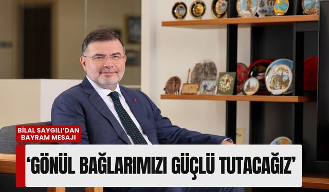 AK Partili Bilal Saygılı'dan bayram mesajı: 'Gönül bağlarımızı güçlü tutacağız'