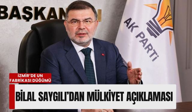 İzmir’de Un Fabrikası düğümü: Bilal Saygılı’dan mülkiyet açıklaması