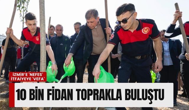 İzmir’e 'nefes' itfaiyeye 'vefa': Bornova’da 10 bin fidan toprakla buluştu