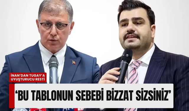 İnan’dan Tugay’a uyuşturucu resti: 'Bu tablonun sebebi bizzat sizsiniz'