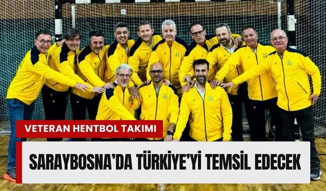 Buca Veteran Hentbol Takımı Saraybosna’da Türkiye’yi temsil edecek