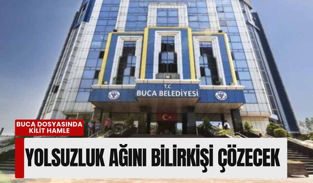Buca dosyasında kilit hamle: Yolsuzluk ağını bilirkişi çözecek