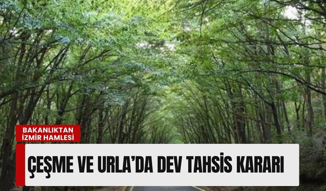 Bakanlıktan İzmir hamlesi: Çeşme ve Urla’da dev tahsis kararı