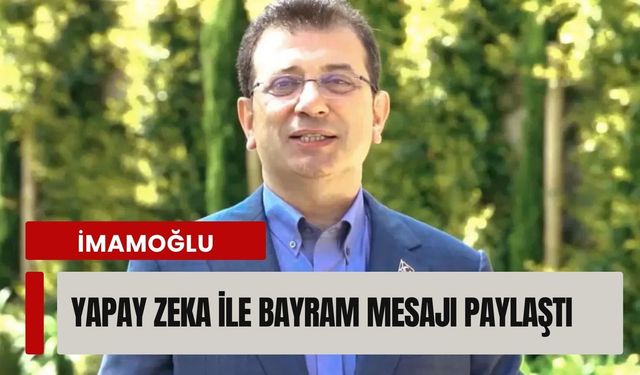 İmamoğlu, yapay zeka ile bayram mesajı paylaştı