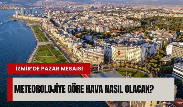 İzmir’de 15 Mart pazar günü hava nasıl olacak? İşte saat saat tahmin