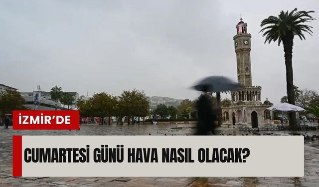 İzmir’de cumartesi günü hava nasıl olacak?