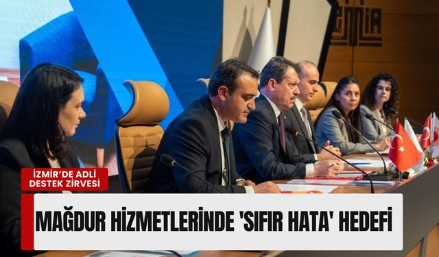 İzmir’de adli destek zirvesi: Mağdur hizmetlerinde 'sıfır hata' hedefi