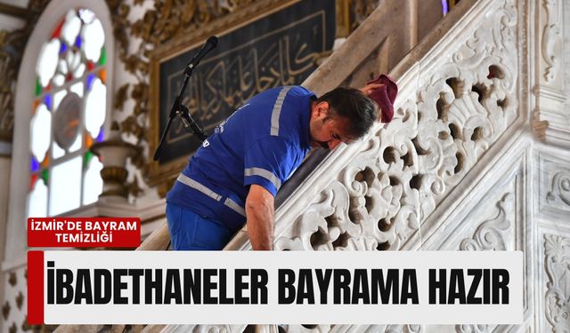 İzmir'de bayram temizliği: İbadethaneler pırıl pırıl bir bayrama hazırlanıyor