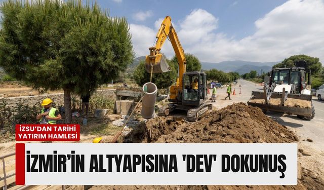 İzmir’in altyapısına 13 milyar liralık 'dev' dokunuş: İZSU’dan tarihi yatırım hamlesi