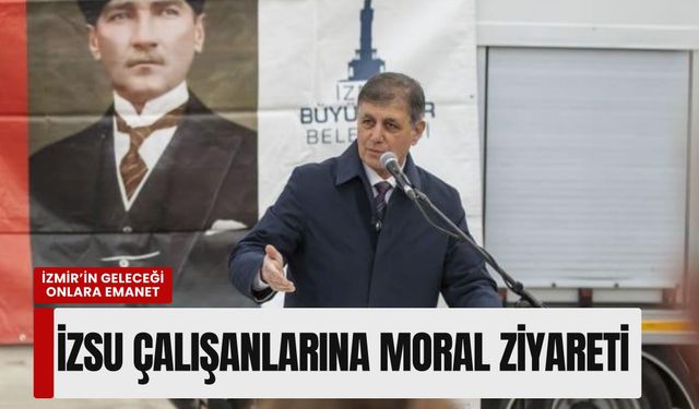 İzmir’in geleceği onlara emanet: İZSU çalışanlarına moral ziyareti