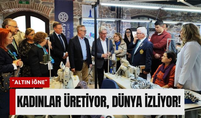 İzmir’in 'Altın İğne'sine Dünya Başkanı’ndan tam not: Kadınlar üretiyor, dünya izliyor!