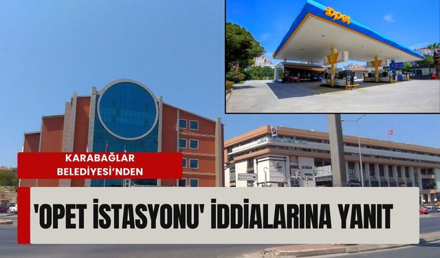 Karabağlar Belediyesi’nden 'OPET İstasyonu' iddialarına yanıt