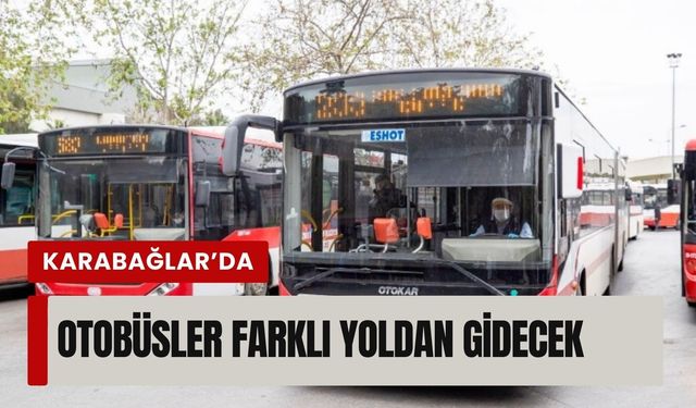 ESHOT duyurdu:  Karabağlar’da otobüsler farklı yoldan gidecek