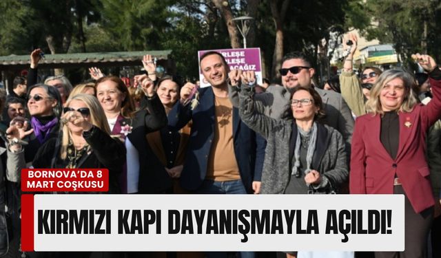 Bornova’da 8 Mart coşkusu: Kırmızı kapı dayanışmayla açıldı!