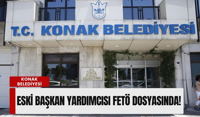 Konak Belediyesi'nde FETÖ depremi: Eski başkan yardımcısı terör dosyasında!