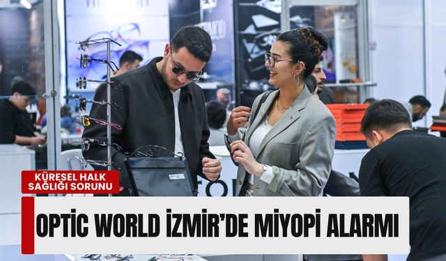 Küresel halk sağlığı sorunu: Optic World İzmir’de miyopi alarmı