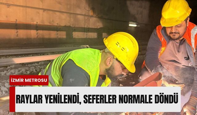 İzmir Metrosu'nda raylar yenilendi: Seferler normale döndü