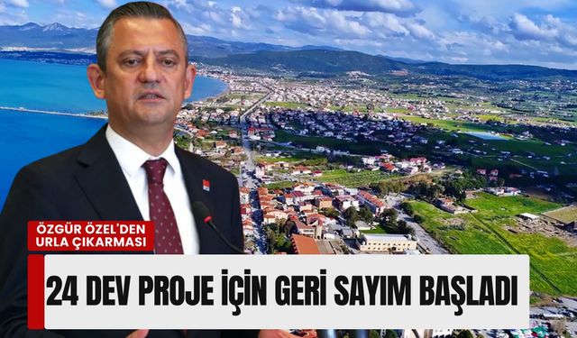 Özgür Özel'den Urla çıkarması: 24 dev proje için geri sayım başladı
