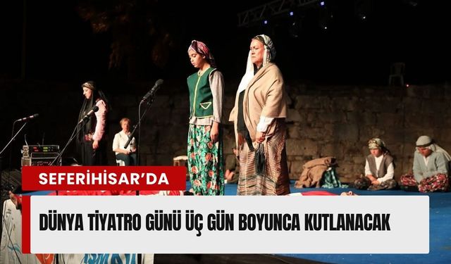 Seferihisar’da Dünya Tiyatro Günü üç gün boyunca kutlanacak