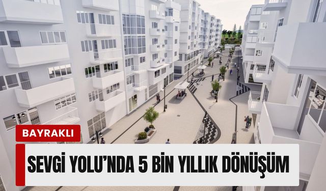 Bayraklı Sevgi Yolu’nda 5 bin yıllık dönüşüm: Smyrna rüzgarı esecek