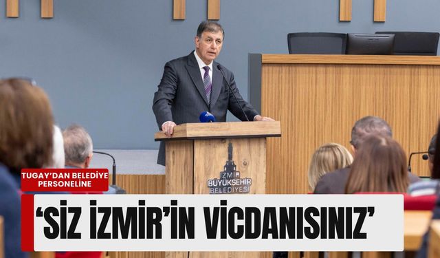Tugay’dan belediye personeline: 'Siz İzmir’in vicdanısınız'