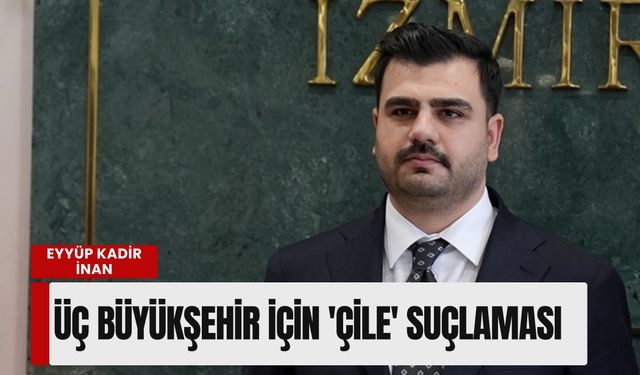 Eyyüp Kadir İnan’dan CHP’li belediyelere 'Üç şehir' tepkisi: 'Bu tabloyu değiştireceğiz!'