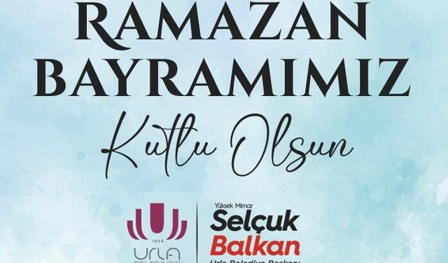 Urla Belediye Başkanı Selçuk Balkan'dan Ramazan Bayramı kutlaması