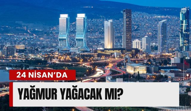 İzmir’de 24 Nisan hava durumu: Yağmur yağacak mı?