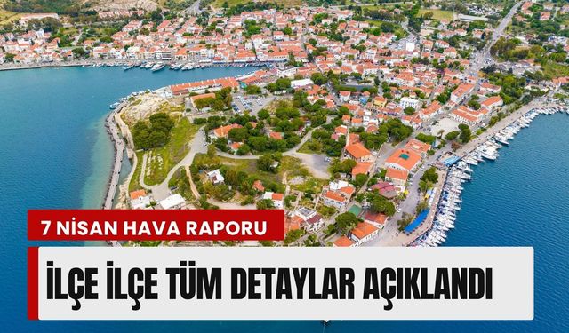 İzmir için 7 Nisan hava raporu: İlçe ilçe tüm detaylar açıklandı